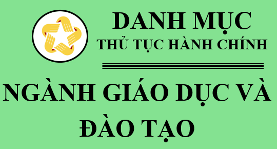 DANH MỤC TTHC NGÀNH GIÁO DỤC VÀ ĐÀO TẠO